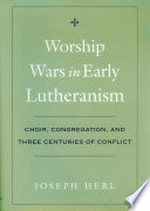 Worship wars in early Lutheranism: choir, congregation, and three centuries of conflict