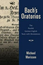 Bach's oratorios: the parallel German-English texts, with annotations