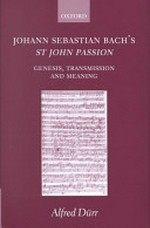 Johann Sebastian Bach, St John Passion: genesis, transmission, and meaning