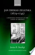 Jan Dismas Zelenka: a Bohemian musician at the Court of Dresden