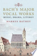 Bach's major vocal works: music, drama, liturgy
