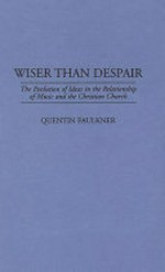 40. Wiser than despair: the evolution of ideas in the relationship of music and the Christian Church