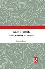 Bach studies: liturgy, hymnology, and theology