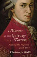Mozart at the gateway to his fortune: serving the emperor, 1788 - 1791