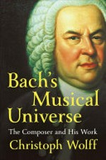 Bach's musical universe: the composer and his work