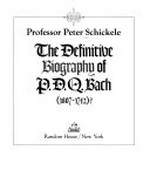 The definitive biography of P. D. Q. Bach, (1807-1742)?