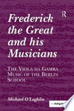 Frederick the Great and his musicians: the viola da gamba music of the Berlin School