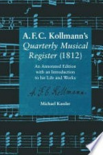 A. F. C. Kollmann's Quarterly musical register (1812) an annotated edition with an introduction to his life and works