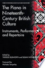 The piano in nineteenth-century British culture: instruments, performers and repertoire ; [themed session at the Fifth International Biennial Conference on Music in Nineteenth-Century Britain, held at the University of Nottingham in July 2005]