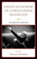 Essays in honor of Christopher Hogwood: the maestro's direction