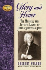Glory and honor: the musical and artistic legacy of Johann Sebastian Bach