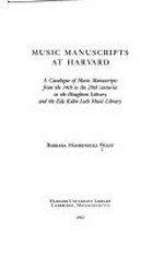 Music manuscripts at Harvard: a catalogue of music manuscripts from the 14th to the 20th centuries in the Houghton Library and the Eda Kuhn Loeb Music Library