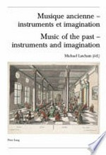 Musique ancienne - instruments et imagination: actes des Rencontres Internationales "harmoniques", Lausanne 2004