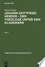 Johann Gottfried Herder - der Theologe unter den Klassikern: das Amt des Generalsuperintendenten von Sachsen-Weimar