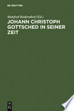 Johann Christoph Gottsched in seiner Zeit: neue Beiträge zu Leben, Werk und Wirkung