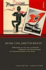 Musik und "Drittes Reich" Fallbeispiele 1910 bis 1960 zu Herkunft, Höhepunkt und Nachwirkungen des Nationalsozialismus in der Musik
