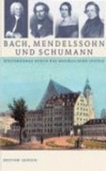 Bach, Mendelssohn und Schumann: Spaziergänge durch das musikalische Leipzig