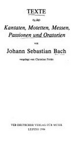 Texte zu den Kantaten, Motetten, Messen, Passionen und Oratorien von Johann Sebastian Bach