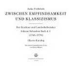 Zwischen Empfindsamkeit und Klassizismus: der Zeichner und Landschaftsmaler Johann Sebastian Bach d. J. (1748-1778) ; OEuvre-Katalog