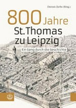 800 Jahre St. Thomas zu Leipzig: ein Gang durch die Geschichte