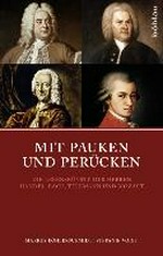 Mit Pauken und Perücken: die Lebenskünste der erhabenen Herren Händel, Bach, Telemann und Mozart