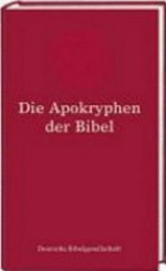 Die Apokryphen [diese im Jahr 1970 vom Rat der Evangelischen Kirche in Deutschland genehmigte Fassung des revidierten Textes ...]