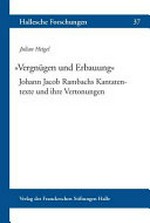 37. "Vergnügen und Erbauung" Johann Jacob Rambachs Kantatentexte und ihre Vertonungen