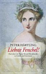 Liebste Fenchel! das Leben von Fanny Mendelssohn-Hensel erzählt in Etüden und Intermezzi