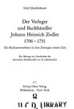 Der Verleger und Buchhändler Johann Heinrich Zedler 1706 - 1751: ein Buchunternehmer in den Zwängen seiner Zeit ; ein Beitrag zur Geschichte des deutschen Buchhandels im 18. Jahrhundert