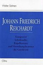 Johann Friedrich Reichardt: Komponist, Schriftsteller, Kapellmeister und Verwaltungsbeamter der Goethezeit