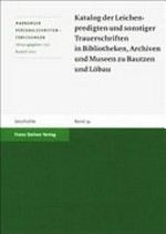 34. Katalog der Leichenpredigten und sonstiger Trauerschriften in Bibliotheken, Archiven und Museen zu Bautzen und Löbau