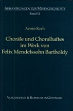 12. Choräle und Choralhaftes im Werk von Felix Mendelssohn Bartholdy [mit 50 Notenbeisp. u. 21 Übersichten]