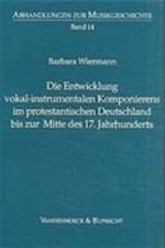 14. Die Entwicklung vokal-instrumentalen Komponierens im protestantischen Deutschland bis zur Mitte des 17. Jahrhunderts