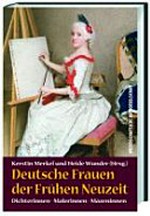 Deutsche Frauen der frühen Neuzeit: Dichterinnen, Malerinnen, Mäzeninnen