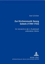 5. Zur Kirchenmusik Georg Gebels (1709 - 1753) ein Verzeichnis der in Rudolstadt vollendeten Werke