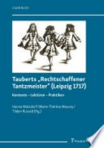 Band 2. Tauberts "Rechtschaffener Tantzmeister" (Leipzig 1717) Kontexte – Lektüren – Praktiken