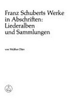 Ser. 8, Supplement ; Bd. 8 : Quellen ; 2. Franz Schuberts Werke in Abschriften: Liederalben und Sammlungen