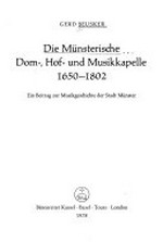 ¬Die¬ münsterische Dom-, Hof- und Musikkapelle: 1650 - 1802 ; ein Beitrag zur Musikgeschichte der Stadt Münster