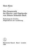 Die Ornamentik der Klavier- und Orgelwerke von Johann Sebastian Bach: Bedeutung der Zeichen ; Möglichkeiten der Ausführung