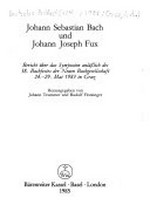Johann Sebastian Bach und Johann Joseph Fux: Bericht über das Symposion anläßlich des 58. Bachfestes der Neuen Bachgesellschaft, 24. - 29. Mai 1983 in Graz