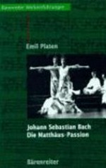 Johann Sebastian Bach: die Matthäuspassion: Entstehung, Werkbeschreibung, Rezeption
