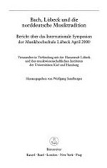 Bach, Lübeck und die norddeutsche Musiktradition: Bericht über das Internationale Symposion der Musikhochschule Lübeck April 2000