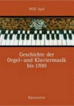 Geschichte der Orgel- und Klaviermusik bis 1700: mit einer Bibliografie