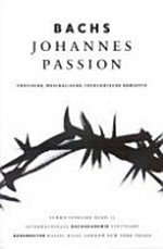 Band 17. Bachs Johannes-Passion: poetische, musikalische, theologische Konzepte : Vorträge der Bachwoche Stuttgart 2011