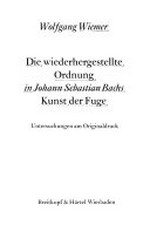 Die wiederhergestellte Ordnung in Johann Sebastian Bachs Kunst der Fuge: Untersuchungen am Originaldruck