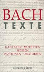 Texte zu den Kantaten, Motetten, Messen, Passionen, Oratorien von Johann Sebastian Bach: BWV 1 - 249