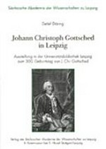 Johann Christoph Gottsched in Leipzig: Ausstellung in der Universitätsbibliothek Leipzig zum 300. Geburtstag von J. Chr. Gottsched