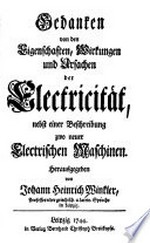 Gedanken von den Eigenschaften, Wirkungen und Ursachen der Electricität: nebst einer Beschreibung zwo neuer electrischen Maschinen