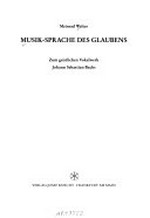 Musik-Sprache des Glaubens: zum geistlichen Vokalwerk Johann Sebastian Bachs