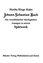 Johann Sebastian Bach: die verschlüsselten theologischen Aussagen in seinem Spätwerk